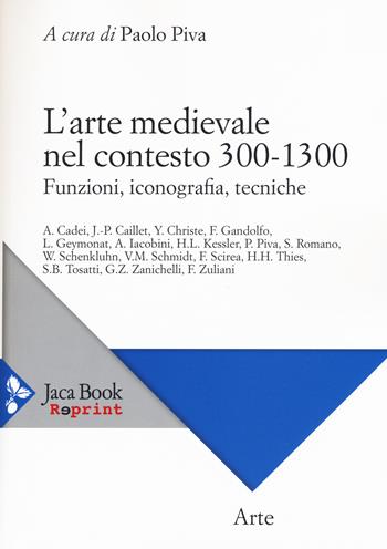 L'arte medievale nel contesto 300-1300. Funzioni, iconografia, tecniche  - Libro Jaca Book 2015, Jaca Book Reprint | Libraccio.it