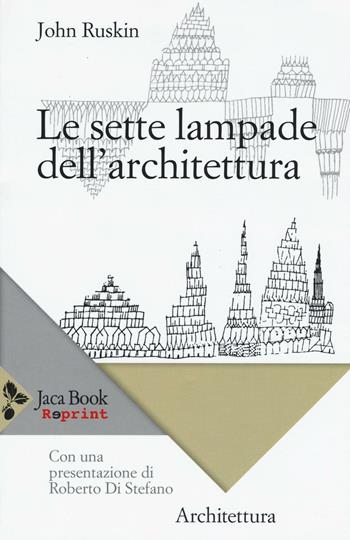 Le sette lampade dell'architettura - John Ruskin - Libro Jaca Book 2016 | Libraccio.it