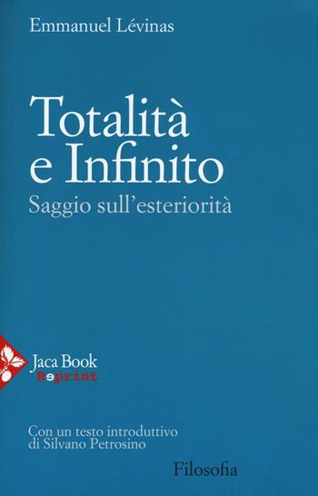Totalità e infinito. Saggio sull'esteriorità - Emmanuel Lévinas - Libro Jaca Book 2016, Jaca Book Reprint | Libraccio.it