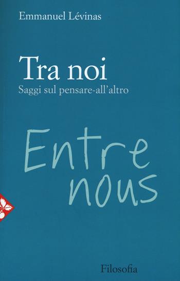 Tra noi. Saggi sul pensare all'altro - Emmanuel Lévinas - Libro Jaca Book 2016, Jaca Book Reprint | Libraccio.it
