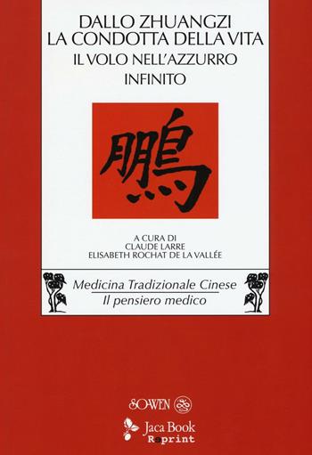 Dallo «Zhuangzi» la condotta della vita. Il volo nell'azzurro infinito  - Libro Jaca Book 2016, Jaca Book Reprint | Libraccio.it