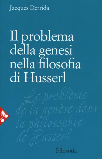 Il problema della genesi nella filosofia di Husserl - Jacques Derrida - Libro Jaca Book 2016, Jaca Book Reprint | Libraccio.it