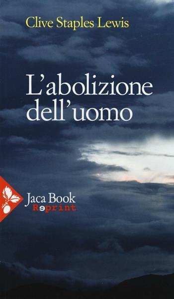 L'abolizione dell'uomo - Clive S. Lewis - Libro Jaca Book 2016, Jaca Book Reprint | Libraccio.it