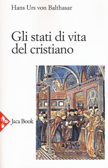 Gli stati di vita del cristiano. Nuova ediz. - Hans Urs von Balthasar - Libro Jaca Book 2017, Jaca Book Reprint | Libraccio.it