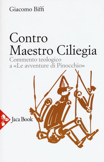 Contro Maestro Ciliegia. Commento teologico a «Le avventure di Pinocchio». Nuova ediz. - Giacomo Biffi - Libro Jaca Book 2017, Jaca Book Reprint | Libraccio.it
