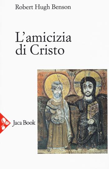 L'amicizia di Cristo. Nuova ediz. - Robert Hugh Benson - Libro Jaca Book 2017, Jaca Book Reprint | Libraccio.it