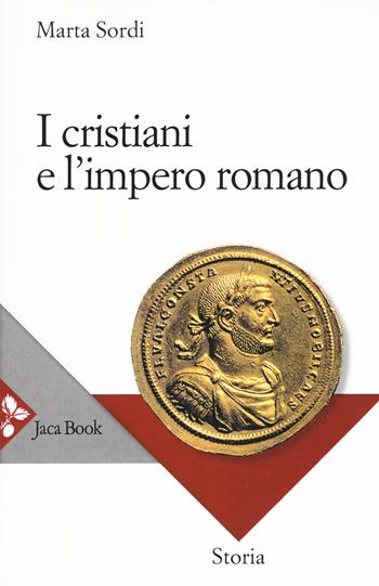 I cristiani e l'impero romano. Nuova ediz. - Marta Sordi - Libro Jaca Book 2017, Jaca Book Reprint | Libraccio.it