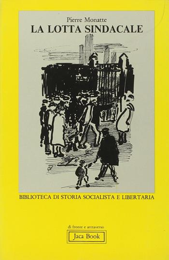 La lotta sindacale - Pierre Monatte - Libro Jaca Book 1978, Di fronte e attraverso. Storia | Libraccio.it