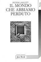 Il mondo che abbiamo perduto. L'Inghilterra prima dell'età industriale - P. Laslett - Libro Jaca Book 1997, Di fronte e attraverso. Storia | Libraccio.it