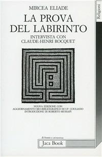 La prova del labirinto. Intervista con Claude-Henri Rocquet - Mircea Eliade - Libro Jaca Book 2002, Di fronte e attraverso. Religioni | Libraccio.it