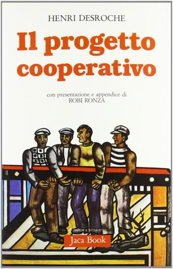 Il progetto cooperativo - Henri Desroche - Libro Jaca Book 1980, Di fronte e attraverso. Politica | Libraccio.it
