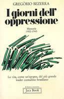 I giorni dell'oppressione. Memorie (1900-1945) - Gregorio Bezerra - Libro Jaca Book 1981, Di fronte e attraverso. Politica | Libraccio.it