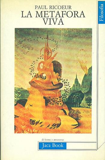 La metafora viva. Dalla retorica alla poetica: per un linguaggio di rivelazione - Paul Ricoeur - Libro Jaca Book 1983, Di fronte e attraverso. Filosofia | Libraccio.it