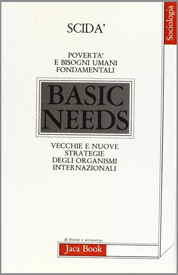 Povertà e bisogni fondamentali. Vecchie e nuove strategie degli organismi internazionali: il caso della Banca Mondiale - Giuseppe Scidà - Libro Jaca Book 1982, Di fronte e attraverso. Politica | Libraccio.it