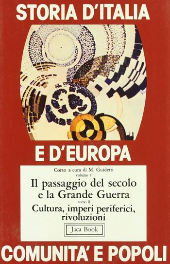 Storia d'Italia e d'Europa. Comunità e popoli. Vol. 7/2: Il passaggio del secolo e la grande guerra, cultura, imperi periferici, rivoluzioni  - Libro Jaca Book 1983, Di fronte e attraverso.St. Italia Europa | Libraccio.it