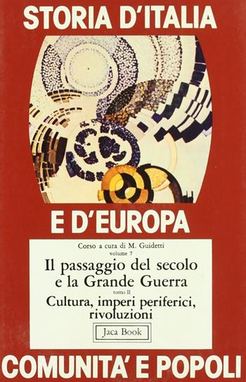 Storia d'Italia e d'Europa. Comunità e popoli. Vol. 7\2: Il passaggio del secolo e la grande guerra, cultura, imperi periferici, rivoluzioni.  - Libro Jaca Book 1983, Di fronte e attraverso.St. Italia Europa | Libraccio.it