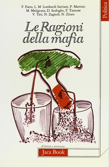 Le ragioni della mafia. Studi e ricerche di «Quaderni calabresi»  - Libro Jaca Book 1983, Di fronte e attraverso. Politica | Libraccio.it