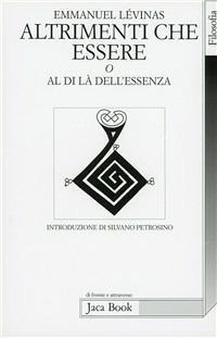 Altrimenti che essere o al di là dell'essenza - Emmanuel Lévinas - Libro Jaca Book 2011, Di fronte e attraverso. Filosofia | Libraccio.it