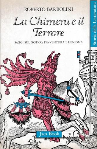 La chimera e il terrore. Saggi sul gotico, l'avventura e l'enigma - Roberto Barbolini - Libro Jaca Book 1984, Di fronte e attraverso.Saggi di letterat. | Libraccio.it
