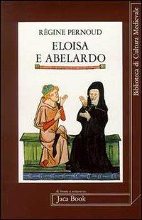 Eloisa e Abelardo - Régine Pernoud - Libro Jaca Book 2001, Di fronte e attr. Bibl. cult. mediev. | Libraccio.it