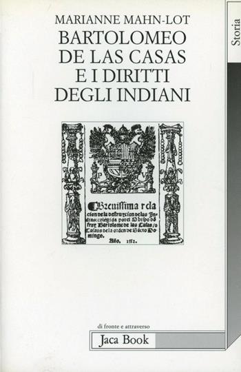 Bartolomeo de Las Casas e i diritti degli indiani - Marianne Mahn Lot - Libro Jaca Book 1998, Di fronte e attraverso. Storia | Libraccio.it