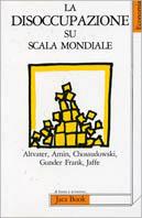 La disoccupazione su scala mondiale  - Libro Jaca Book 1985, Di fronte e attraverso. Politica | Libraccio.it