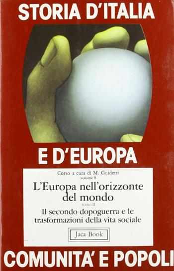 Storia d'Italia e d'Europa. Comunità e popoli. Vol. 8: L'Europa nell'orizzonte del mondo.  - Libro Jaca Book 1985, Di fronte e attraverso.St. Italia Europa | Libraccio.it