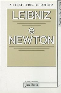Leibniz e Newton - Antonio Pérez de Laborda - Libro Jaca Book 1986, Di fronte e attraverso. Filosofia | Libraccio.it
