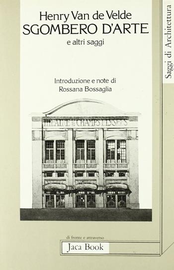 Sgombero d'arte e altri saggi - Henry Van de Velde - Libro Jaca Book 1986, Di fronte e attr. Saggi di architettura | Libraccio.it