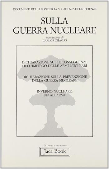 Sulla guerra nucleare. Documenti della Pontificia accademia delle scienze  - Libro Jaca Book 1987, Di fronte e attraverso. Scienze | Libraccio.it