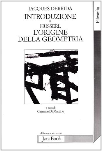 Introduzione a «L'origine della geometria» di Husserl - Jacques Derrida - Libro Jaca Book 2008, Di fronte e attraverso. Filosofia | Libraccio.it