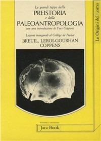Le grandi tappe della preistoria - Henry Breuil, André Leroi Gourhan, Yves Coppens - Libro Jaca Book 1987, Di fronte e attr. Le origini dell'uomo | Libraccio.it