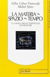 La materia, spazio, tempo. La logica delle particelle elementari