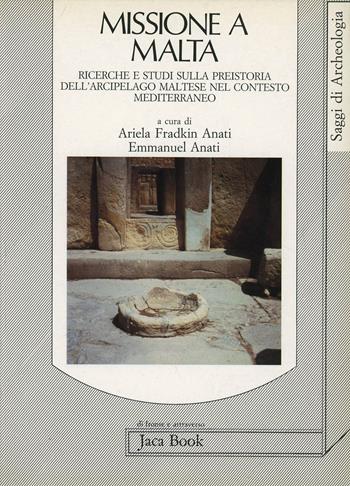 Missione a Malta. Ricerche e studi sulla preistoria dell'arcipelago maltese nel contesto mediterraneo  - Libro Jaca Book 1988, Di fronte e attr. Saggi di archeologia | Libraccio.it