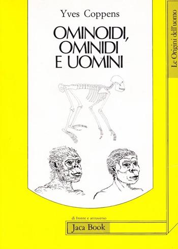 Ominoidi, ominidi e uomini - Yves Coppens - Libro Jaca Book 1996, Di fronte e attr. Le origini dell'uomo | Libraccio.it