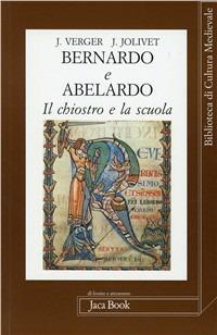 Bernardo e Abelardo. Il chiostro e la scuola - Jacques Verger, Jean Jolivet - Libro Jaca Book 2002, Di fronte e attr. Bibl. cult. mediev. | Libraccio.it