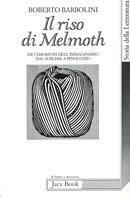 Il riso di Melmoth. Metamorfosi dell'immaginario dal sublime a Pinocchio - Roberto Barbolini - Libro Jaca Book 1989, Di fronte e attraverso.Saggi di letterat. | Libraccio.it