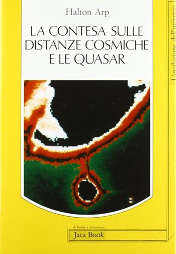 La contesa sulle distanze cosmiche e le quasars - Halton C. Arp - Libro Jaca Book 1989, Di fronte e attraverso. L'evol. universo | Libraccio.it