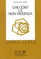Che cos'è la non violenza - Giuseppe G. Lanza Del Vasto - Libro Jaca Book 1989, Di fronte e attraverso. Terra terra | Libraccio.it