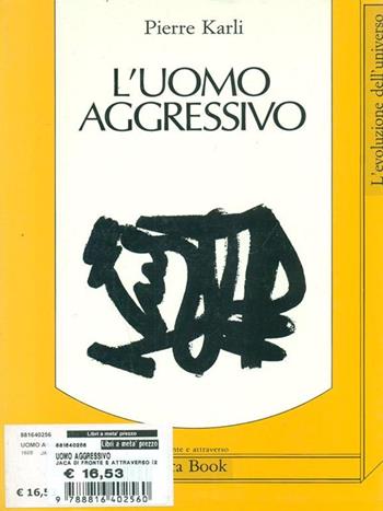 L'uomo aggressivo - Pierre Karli - Libro Jaca Book 1990, Di fronte e attraverso. L'evol. universo | Libraccio.it