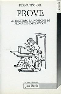 Prove. Attraverso la nozione di prova/dimostrazione - Fernando Gil - Libro Jaca Book 1990, Di fronte e attraverso. Filosofia | Libraccio.it