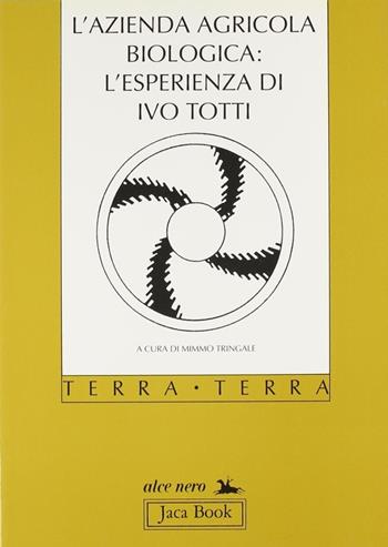L'azienda agricola biologica: l'esperienza di Ivo Totti  - Libro Jaca Book 1991, Di fronte e attraverso. Terra terra | Libraccio.it