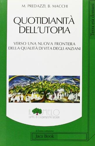 Quotidianità dell'utopia. Verso una nuova frontiera della qualità di vita degli anziani - Marco Predazzi, Barbara Macchi - Libro Jaca Book 1992, Di fronte e attraverso. Politica | Libraccio.it