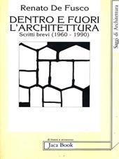 Dentro e fuori l'architettura. Scritti brevi (1960-1990)