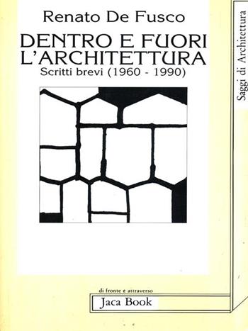 Dentro e fuori l'architettura. Scritti brevi (1960-1990) - Renato De Fusco - Libro Jaca Book 1992, Di fronte e attr. Saggi di architettura | Libraccio.it