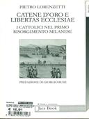 Catene d'oro e libertas ecclesiae. I cattolici nel primo risorgimento milanese - Pietro Lorenzetti - Libro Jaca Book 1992, Di fronte e attraverso. Storia | Libraccio.it