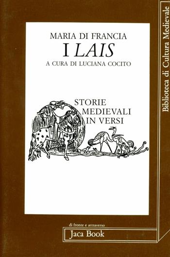 I lais. Storie medievali in versi - Maria di Francia - Libro Jaca Book 1993, Di fronte e attr. Bibl. cult. mediev. | Libraccio.it