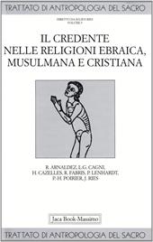 Trattato di antropologia del sacro. Vol. 5: Il credente nelle religioni ebraica, musulmana e cristiana