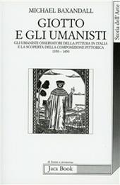 Giotto e gli umanisti. La scoperta della composizione pittorica 1350-1450