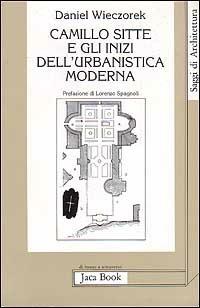 Camillo Sitte e gli inizi dell'urbanistica moderna - Daniel Wieczorek - Libro Jaca Book 1994, Di fronte e attr. Saggi di architettura | Libraccio.it